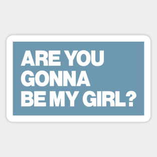 Are You Gonna Be My Girl? Magnet